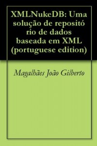 Baixar XMLNukeDB: Uma solu&ccedil;&atilde;o de reposit&oacute;rio de dados baseada em XML (portuguese edition) pdf, epub, eBook