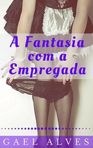 Baixar A Fantasia com a Empregada pdf, epub, eBook