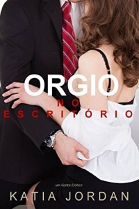 Baixar Orgia No Escritório – Um Conto Erótico pdf, epub, eBook
