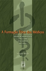 Baixar A formação ética dos médicos: saindo da adolescência com a vida (dos outros) nas mãos pdf, epub, eBook