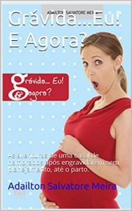 Baixar Grávida…Eu! E Agora?: As aventuras de uma casal de namorados após engravidarem sem planejamento, até o parto. pdf, epub, eBook