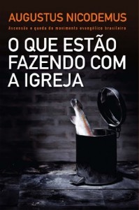 Baixar O que estão fazendo com a Igreja – Ascensão e queda do movimento evangélico brasileiro pdf, epub, eBook