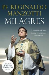Baixar Milagres: 7 exemplos de f&eacute; para inspirar e transformar nossas vidas: 1 (Sinais do Sagrado) pdf, epub, eBook