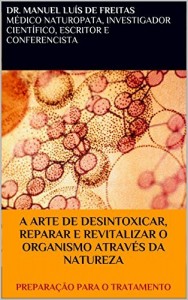 Baixar A ARTE DE DESINTOXICAR, REPARAR E REVITALIZAR O ORGANISMO ATRAV&Eacute;S DA NATUREZA: PREPARA&Ccedil;&Atilde;O PARA O TRATAMENTO pdf, epub, eBook