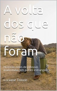 Baixar A volta dos que n&atilde;o foram: Hist&oacute;rias reais de pessoas inadmitidas em pa&iacute;ses estrangeiros pdf, epub, eBook