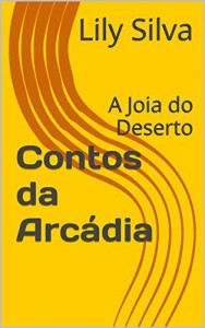 Baixar Contos da Arc&aacute;dia: A Joia do Deserto pdf, epub, eBook