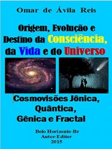 Baixar Origem, Evolução e Destino da Consciência,da Vida e do Universo: Cosmovisões jônica, quântica, gênica e fractal pdf, epub, eBook