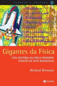 Baixar Gigantes da F&iacute;sica: uma hist&oacute;ria da f&iacute;sica moderna atrav&eacute;s de oito biografias pdf, epub, eBook
