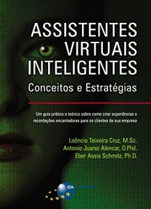 Baixar Assistentes Virtuais Inteligentes: Conceitos e Estrat&eacute;gias: Um guia pr&aacute;tico e te&oacute;rico sobre como criar experi&ecirc;ncias… pdf, epub, eBook