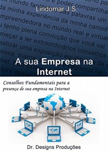 Baixar A Sua Empresa Na Internet: Conselhos fundamentais para a presen&ccedil;a da sua empresa na internet pdf, epub, eBook