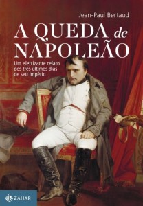 Baixar A queda de Napoleão: Um eletrizante relato dos três últimos dias de seu império pdf, epub, eBook