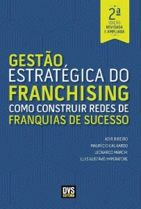 Baixar Gestão Estratégica do Franchising – 2ª Edição Revisada e Ampliada – Como construir Redes de Franquia de Sucesso pdf, epub, eBook
