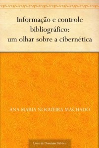 Baixar Informa&ccedil;&atilde;o e controle bibliogr&aacute;fico: um olhar sobre a cibern&eacute;tica pdf, epub, eBook