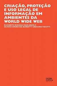 Baixar Cria&ccedil;&atilde;o, prote&ccedil;&atilde;o e uso legal de informa&ccedil;&atilde;o em ambientes da World Wide Web pdf, epub, eBook