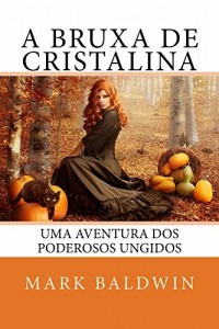 Baixar A Bruxa de Cristalina: Uma Aventura dos Poderosos Ungidos pdf, epub, eBook