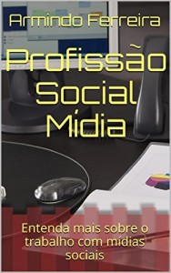 Baixar Profiss&atilde;o Social M&iacute;dia: Entenda mais sobre o trabalho com m&iacute;dias sociais pdf, epub, eBook