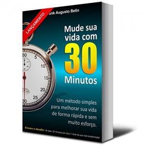 Baixar Mude sua vida com 30 Minutos: Um método simples para melhorar sua vida de forma rápida e sem muito esforço. pdf, epub, eBook