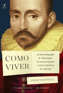 Baixar Como viver: ou Uma biografia de Montaigne em uma pergunta e vinte tentativas de resposta pdf, epub, eBook