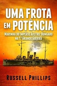 Baixar Uma Frota Em Potência: Marinha Do Império Austro-Húngaro Na 1.ª Grande Guerra pdf, epub, eBook