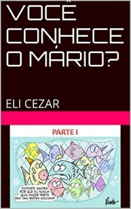 Baixar VOCÊ CONHECE O MÁRIO?: ELI CEZAR (PARTE I Livro 1) pdf, epub, eBook