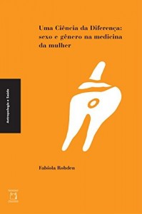 Baixar Uma ciência da diferença: sexo e gênero na medicina da mulher (Colec?a?o Antropologia e sau?de) pdf, epub, eBook