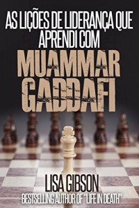 Baixar As LIÇÕES DE LIDERANÇA QUE APRENDI COM MUAMMAR GADDAFI pdf, epub, eBook