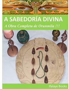 Baixar A SABEDORÍA DIVINA: A Obra Completa de Orunmila !!! pdf, epub, eBook