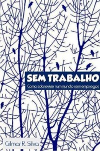 Baixar Sem Trabalho – Como Sobreviver Num Mundo Sem Empregos pdf, epub, eBook