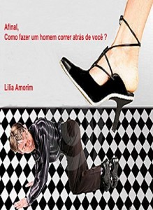 Baixar Afinal, como fazer um homem correr atrás de você? pdf, epub, eBook
