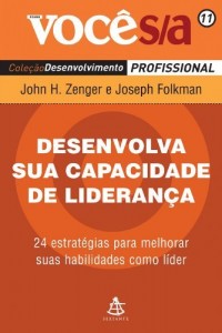 Baixar Desenvolva sua capacidade de lideran&ccedil;a: 24 estrat&eacute;gias para melhorar suas habilidades como l&iacute;der (Voc&ecirc; S/A Livro… pdf, epub, eBook