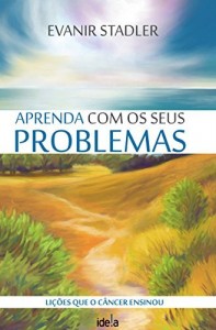 Baixar Aprenda com os seus problemas: Lições que o câncer me ensinou pdf, epub, eBook