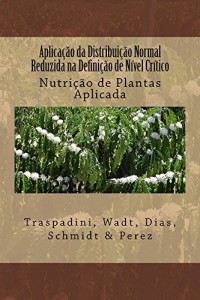 Baixar Aplicação da Distribuição Normal Reduzida na Definição de Nível Crítico (Nutrição de Plantas Aplicada Livro 1) pdf, epub, eBook