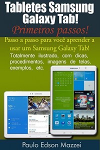 Baixar Tabletes Samsung Galaxy Tab – Primeiros passos!: Passo a passo para voc&ecirc; aprender a usar um Samsung Galaxy Tab! pdf, epub, eBook