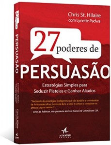 Baixar 27 Poderes de Persuasão – Estratégias Simples para Seduzir Plateias e Ganhar Aliados pdf, epub, eBook