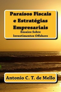 Baixar Paraisos Fiscais e Estrategias Empresariais: Ensaios sobre Investimentos Offshore pdf, epub, eBook