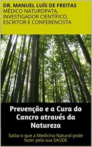 Baixar Preven&ccedil;&atilde;o e a Cura do Cancro atrav&eacute;s da Natureza: Saiba o que a Medicina Natural pode fazer pela sua SA&Ugrave;DE pdf, epub, eBook