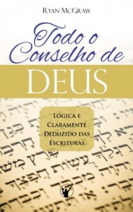 Baixar Todo o Conselho de Deus: Lógica e claramente deduzido das Escrituras pdf, epub, eBook
