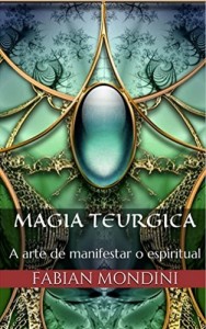 Baixar Magia Teurgica: A arte de manifestar o espiritual pdf, epub, eBook