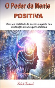 Baixar O poder da mente positiva: Crie sua realidade de sucesso a partir das mudanças de seus pensamentos pdf, epub, eBook