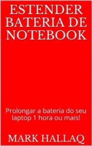 Baixar Estender bateria de notebook: Prolongar a bateria do seu laptop 1 hora ou mais! pdf, epub, eBook