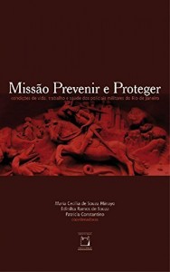 Baixar Missão prevenir e proteger: condições de vida, trabalho e saúde dos policiais militares do Rio de Janeiro pdf, epub, eBook