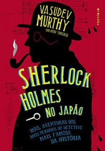 Baixar Sherlock Holmes no Jap&atilde;o: 1893, aventuras dos anos perdidos no detetive mais famoso da hist&oacute;ria pdf, epub, eBook