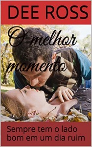 Baixar O melhor momento: Sempre tem o lado bom em um dia ruim pdf, epub, eBook
