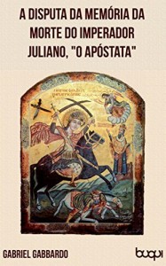 Baixar A disputa da memória da morte do imperador Juliano, “o Apóstata” pdf, epub, eBook
