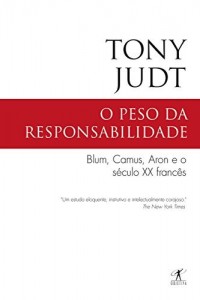 Baixar O peso da responsabilidade: Blum, Camus, Aron e o século XX francês pdf, epub, eBook