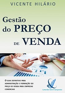 Baixar Gest&atilde;o do Pre&ccedil;o de Venda: O guia definitivo para administra&ccedil;&atilde;o e forma&ccedil;&atilde;o do pre&ccedil;o de venda para empresas comerciais… pdf, epub, eBook