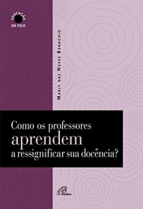 Baixar Como os professores aprendem a ressignificar sua docência pdf, epub, eBook