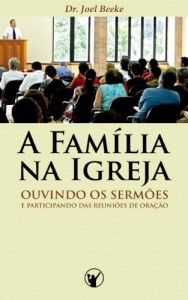Baixar A Família na Igreja: ouvindo sermões e participando das reuniões de oração pdf, epub, eBook