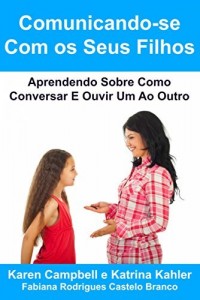 Baixar Comunicando-se Com os Seus Filhos Aprendendo Sobre Como Conversar E Ouvir Um Ao Outro pdf, epub, eBook
