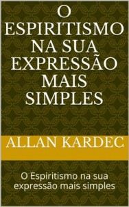 Baixar O Espiritismo na sua express&atilde;o mais simples: O Espiritismo na sua express&atilde;o mais simples pdf, epub, eBook